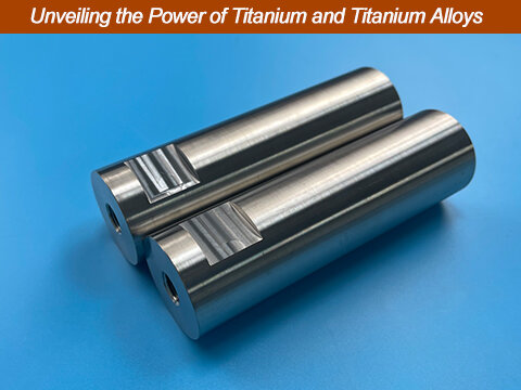 Unveiling the Power of Titanium and Titanium Alloys