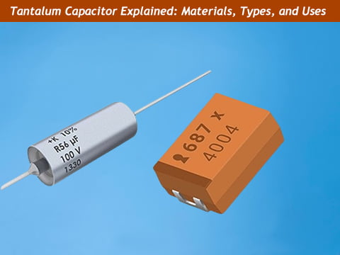 tantalum capacitor explained - Materials, types, and uses