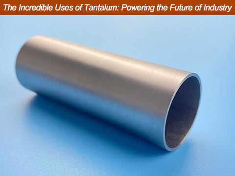 The Incredible Uses of Tantalum: Powering the Future of Industry